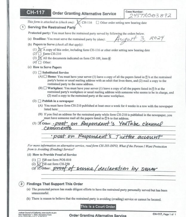 [CH-117 Order Granting Alternative Service, signed by Judge Melanie Ochoa, July 19, 2024, "post on Respondent's YouTube channel comments / post on Respondent's Twitter account", Findings: (a) the protected person has made diligent efforts to have the restrained party personally served but has been unsuccessful. (b) There is reason to believe that the restrained party is avoiding (evading) service or cannot be located.]